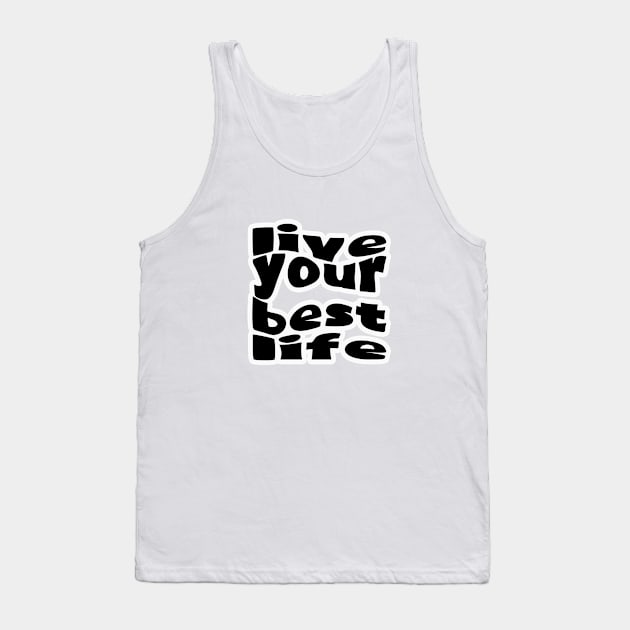 Live Your Best Life Black Tank Top by IdenticalExposure